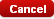 Cancel